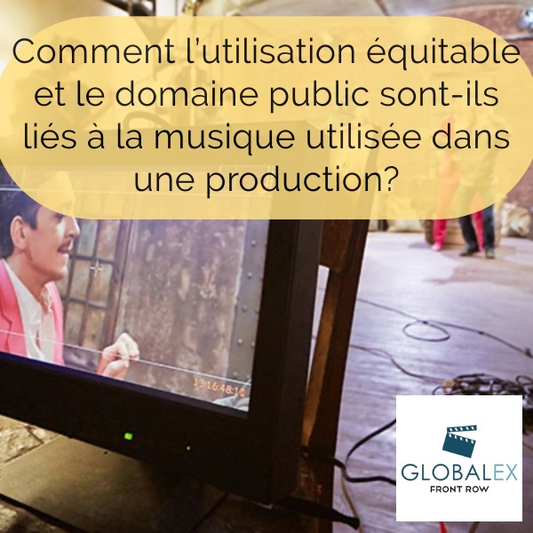 Comment l’utilisation équitable et le domaine public sont-ils liés à la musique utilisée dans une production?