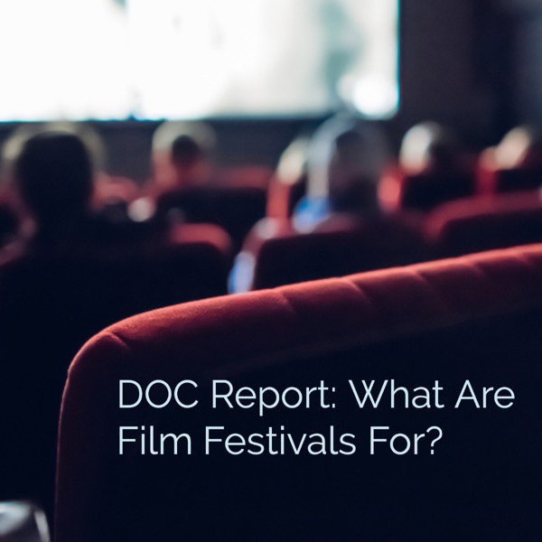 DOC Report: What Are Film Festivals For?