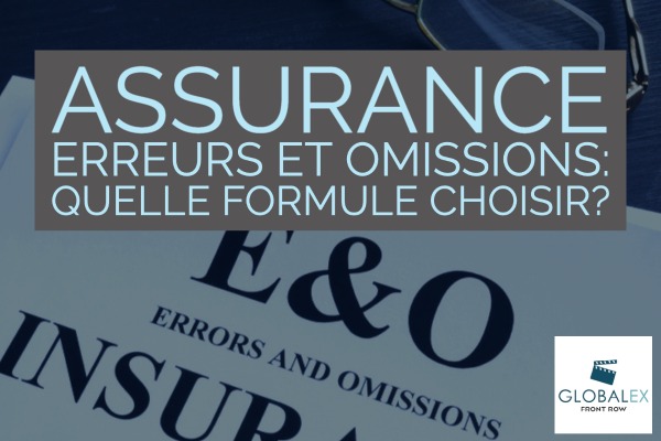 ASSURANCE ERREURS ET OMISSIONS : QUELLE FORMULE CHOISIR?